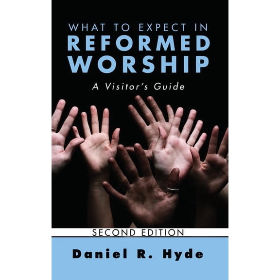 What to Expect in Reformed Worship, Second Edition: A Visitor's Guide, (Hardcover)