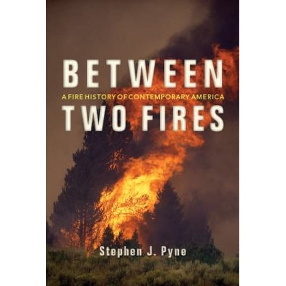 Pre-Owned Between Two Fires : A Fire History of Contemporary America (Hardcover)