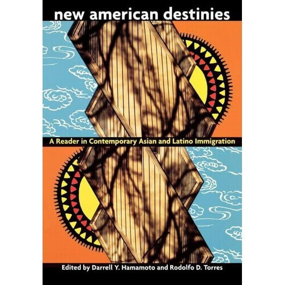 New American Destinies: A Reader in Contemporary Asian and Latino Immigration, (Paperback)