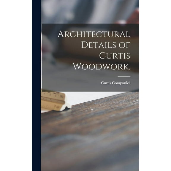 Architectural Details of Curtis Woodwork., (Hardcover)