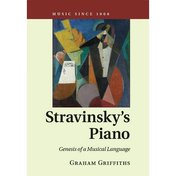 Music Since 1900 Stravinsky's Piano: Genesis of a Musical Language, (Paperback)