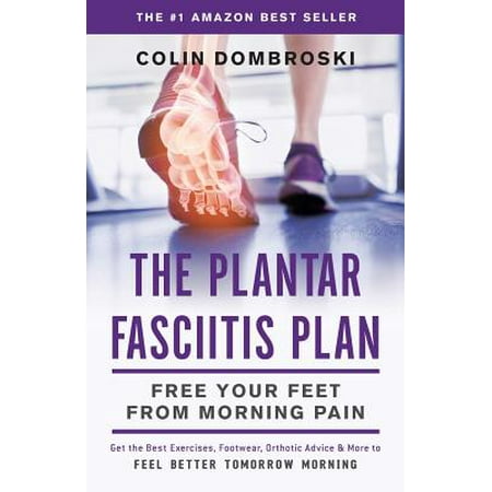 The Plantar Fasciitis Plan : Free Your Feet from Morning