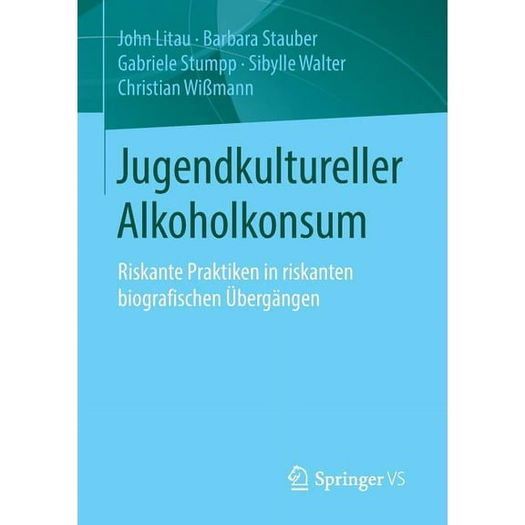 Jugendkultureller Alkoholkonsum: Riskante Praktiken in Riskanten Biografischen Übergängen, (Paperback)
