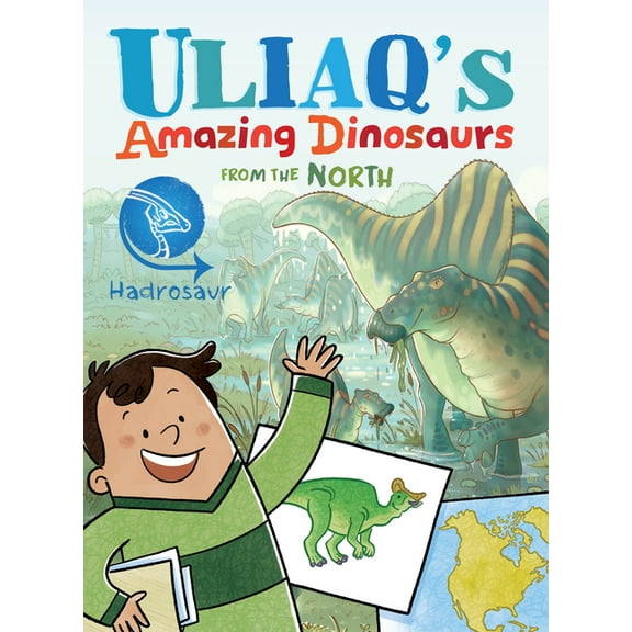 Uliaq's Amazing Dinosaurs from the Uliaq's Amazing Dinosaurs from the North: Hadrosaur, (Hardcover)