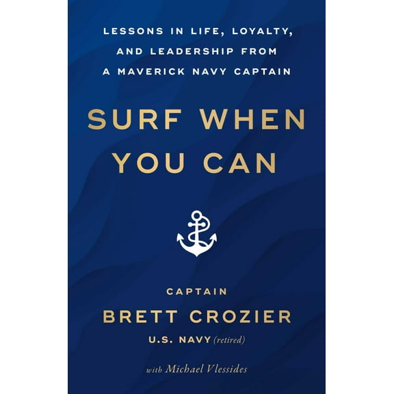 Brett Crozier: Surf When You Can: Lessons in Life, Loyalty, and Leadership from a Maverick Navy Captain (Paperback)