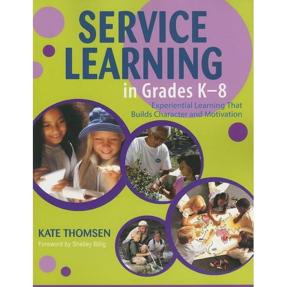 Service Learning in Grades K-8: Experiential Learning That Builds Character and Motivation, (Paperback)