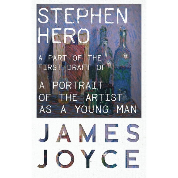 Stephen Hero - A Part of the First Draft of a Portrait of the Artist as a Young Man, (Paperback)