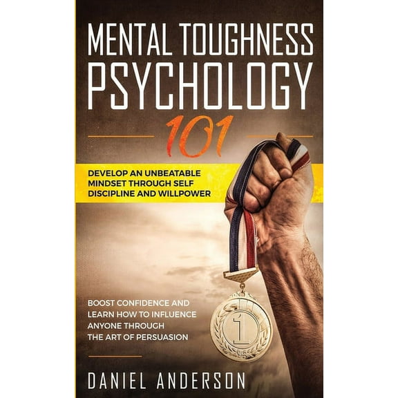 Emotional Intelligence Mental Toughness, Psychology 101: Develop an Unbeatable Mindset through Self Discipline and Willpower. Boost Confidence , Book 1, (Paperback)