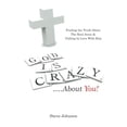 thumbnail image 2 of God is Crazy . . ..About You!: Finding the Truth About The Real Jesus and Falling In Love With Him, 2 of 2
