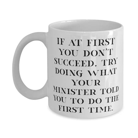 

Minister F Colleagues If at First You Don t Succeed Try Doing What Your Brilliant Minister 11oz Mug Cup From Friends