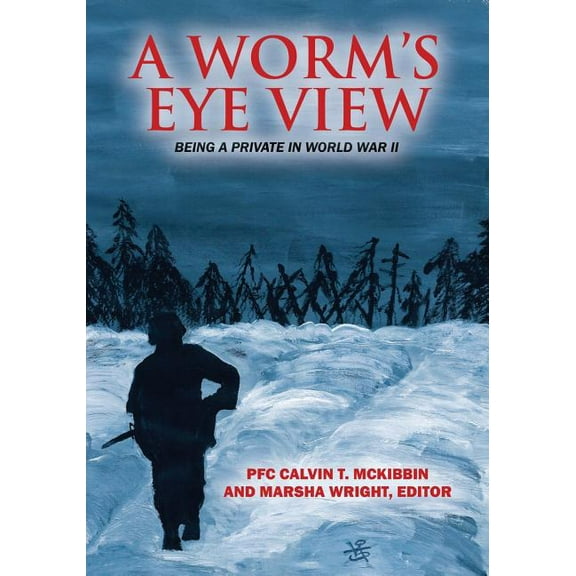 A Worm's Eye View: Being a Private in World War II
