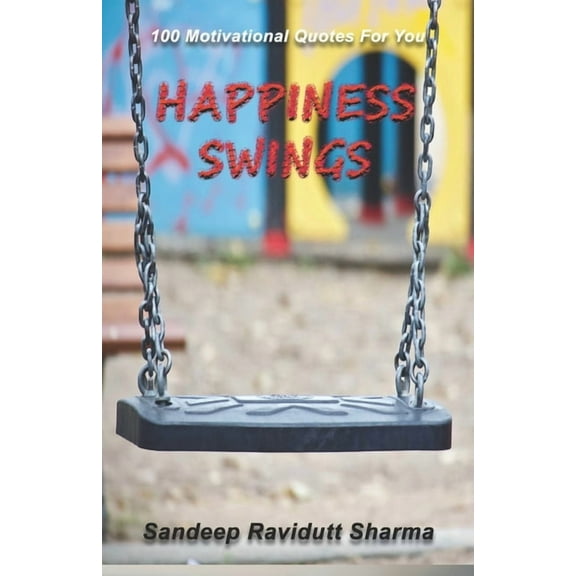 Happiness Swings: 100 Motivational Quotes For You