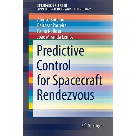 Springerbriefs in Applied Sciences and T Predictive Control for Spacecraft Rendezvous, (Paperback)