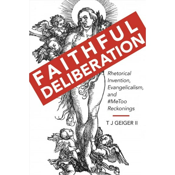 Rhetoric, Culture, and Social Critique: Faithful Deliberation : Rhetorical Invention, Evangelicalism, and #MeToo Reckonings (Edition 1) (Hardcover)