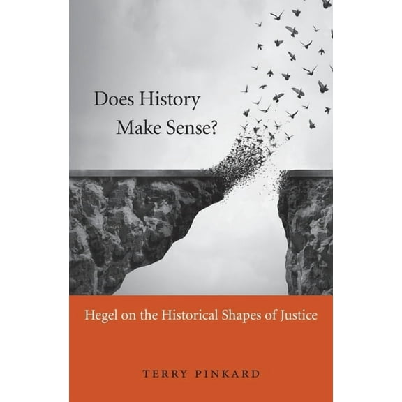 Does History Make Sense?: Hegel on the Historical Shapes of Justice (Hardcover)
