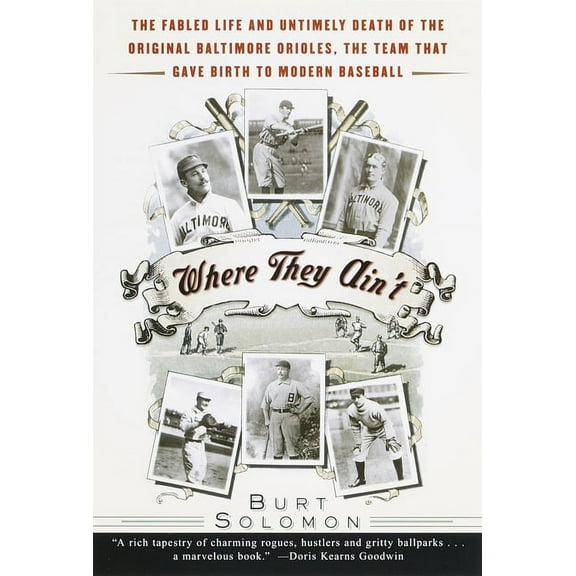 Where They Ain't: The Fabled Life and Untimely Death of the Original Baltimore Orioles, the Team That Gave Birth to Mode, (Paperback)