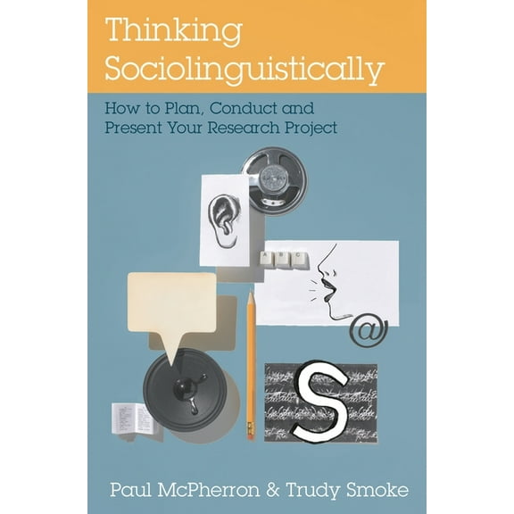 Thinking Sociolinguistically: How to Plan, Conduct and Present Your Research Project, (Paperback)