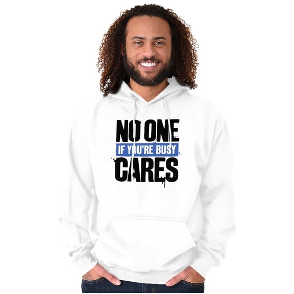No One Cares You're Busy Funny Chill Hoodie Sweatshirt Women Men Brisco Brands X