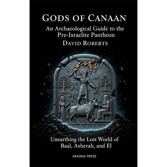 Gods of the World: Ancient Pantheons and Gods of Canaan: An Archaeological Guide to the Pre-Israelite Pantheon: Unearthing the Lost World of Baal, Asherah, and E, Book 16, (Paperback)