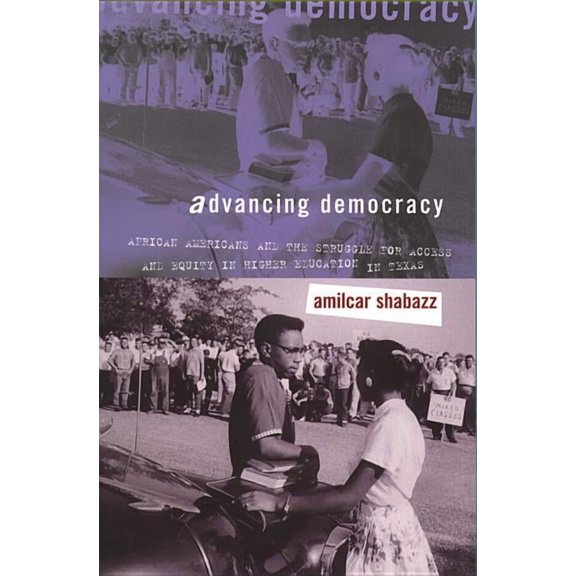 Advancing Democracy: African Americans and the Struggle for Access and Equity in Higher Education in Texas, (Paperback)