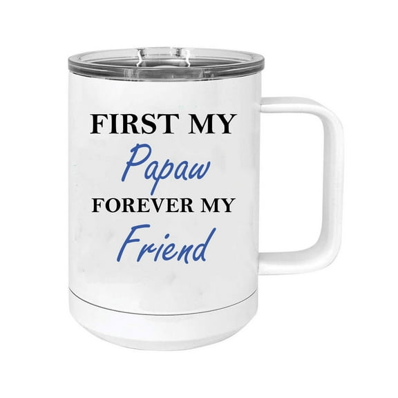 First My Papaw Forever my Friend 15 oz White Stainless Steel Double-Walled Insulated Travel Handle Coffee Mug with Slider Lid