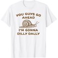 thumbnail image 1 of You Guys Go Ahead Im Gonna Dilly Dally - Camiseta con estampado de letras, 1 of 2