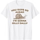 thumbnail image 1 of You Guys Go Ahead Im Gonna Dilly Dally - Camiseta con estampado de letras, 1 of 2