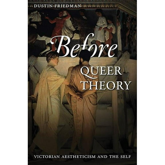Before Queer Theory: Victorian Aestheticism and the Self (Hardcover)