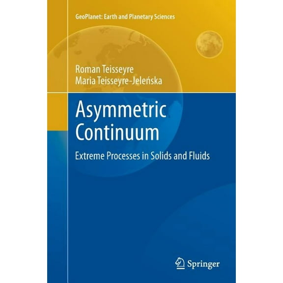 Geoplanet: Earth and Planetary Sciences Asymmetric Continuum: Extreme Processes in Solids and Fluids, Book 3, (Paperback)