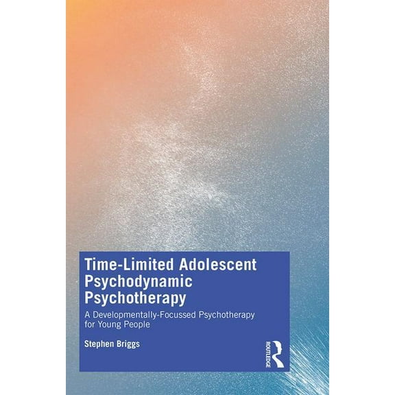 Time-Limited Adolescent Psychodynamic Psychotherapy: A Developmentally Focussed Psychotherapy for Young People, (Paperback)