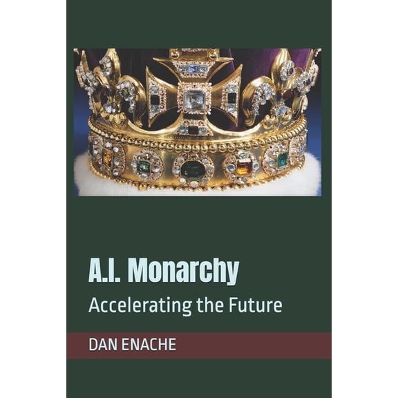 A.I. Monarchy: Accelerating the Future, (Paperback)