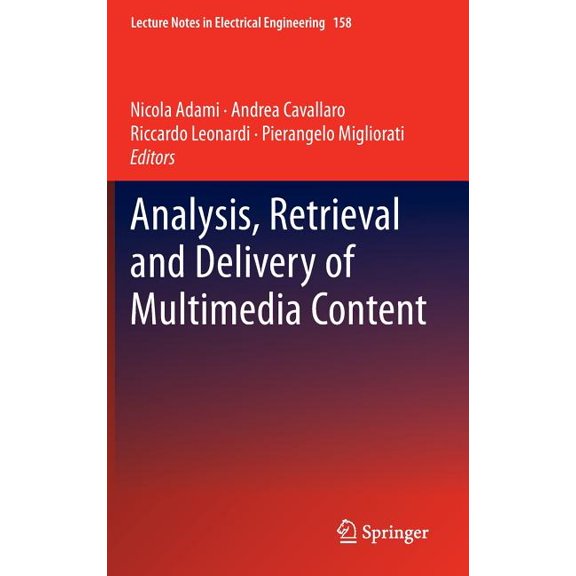 Lecture Notes in Electrical Engineering Analysis, Retrieval and Delivery of Multimedia Content, Book 158, (Hardcover)