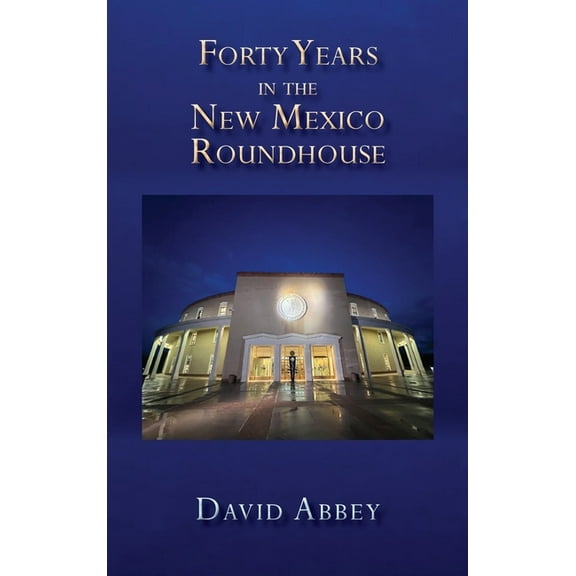 Forty Years in the New Mexico Roundhouse, (Hardcover)