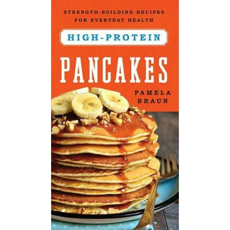 High-Protein Pancakes: Strength-Building Recipes for Everyday Health - (Best Protein Pancake Recipe)