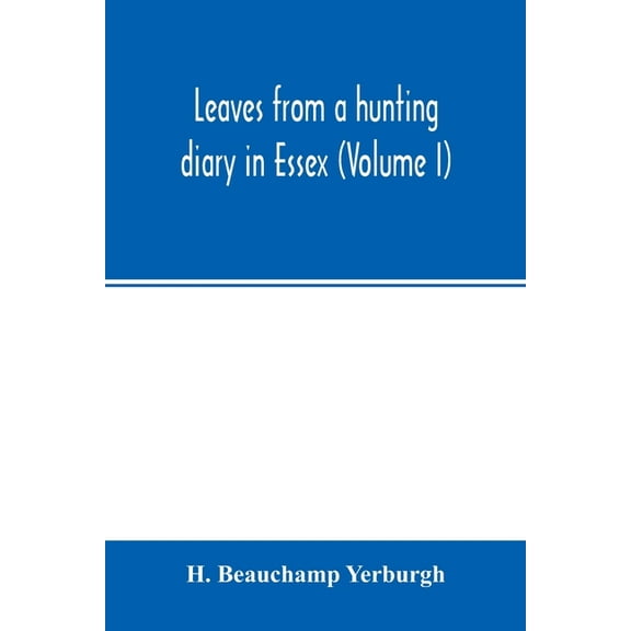 Leaves from a hunting diary in Essex (Volume I), (Paperback)