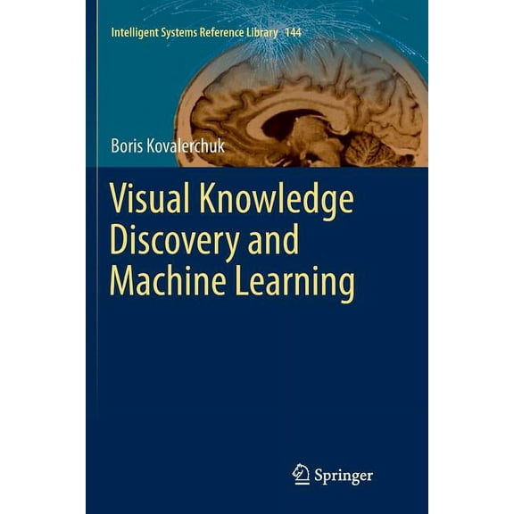 Intelligent Systems Reference Library Visual Knowledge Discovery and Machine Learning, Book 144, (Paperback)