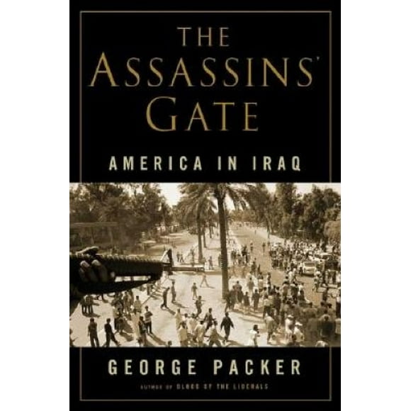 The Assassins' Gate: America in Iraq
