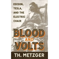 Blood and Volts: Edison, Tesla, and the Electric Chair, (Paperback)