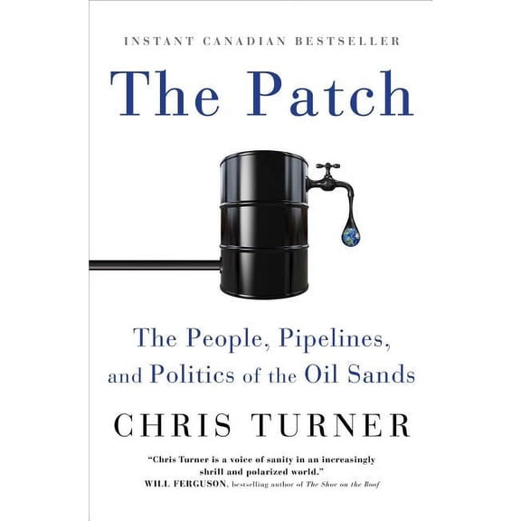 The Patch: The People, Pipelines, and Politics of the Oil Sands, (Paperback)