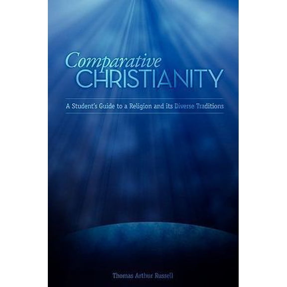 Pre-Owned Comparative Christianity: A Student's Guide to a Religion and Its Diverse Traditions (Paperback) 1599428776 9781599428772
