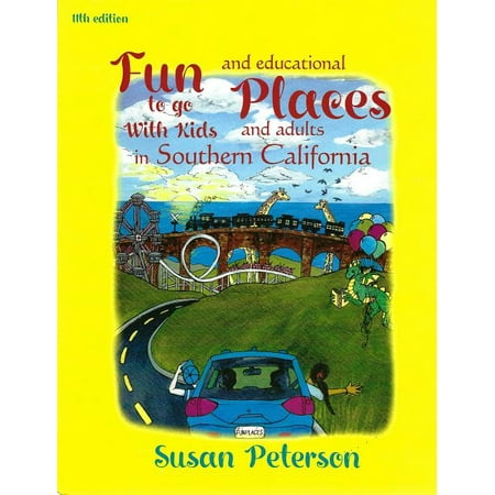 Fun Places to Go with Kids and Adults in Southern California, 11th Edition (Best Places In Southern California)