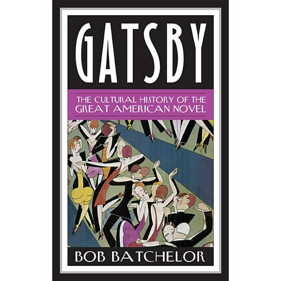 Contemporary American Literature Gatsby: The Cultural History of the Great American Novel, (Paperback)