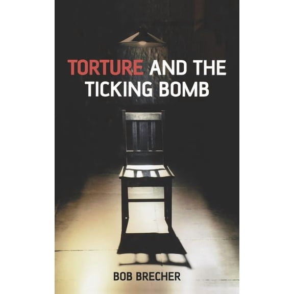 Blackwell Public Philosophy Torture and the Ticking Bomb, Book 10, (Hardcover)