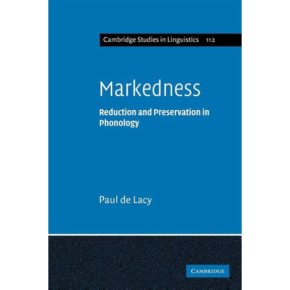Cambridge Studies in Linguistics Markedness: Reduction and Preservation in Phonology, Book 112, (Paperback)