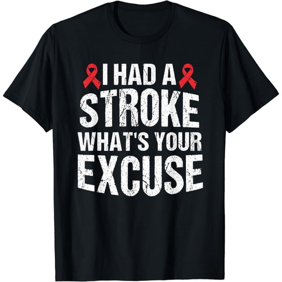 Funny Stroke Survivor Gift I Had Stroke What's Your Excuse T-Shirt