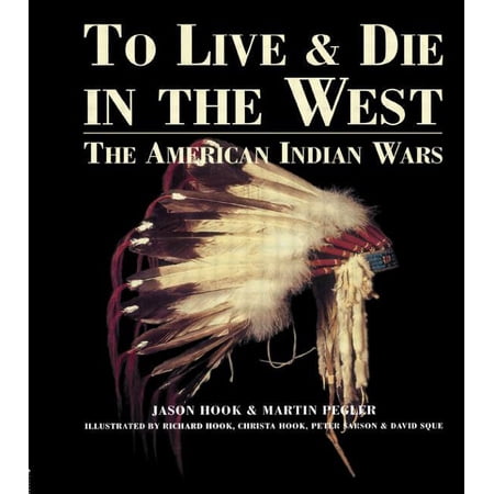 To Live and Die in the West: The American Indian Wars (Hardcover)