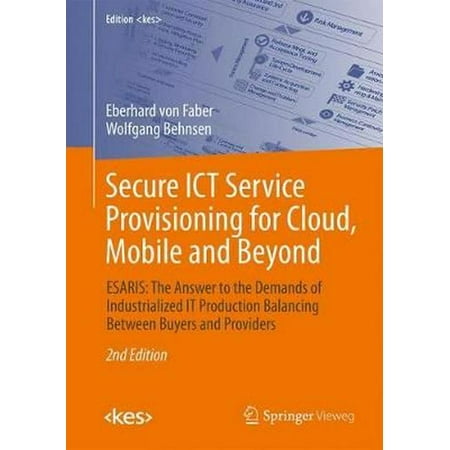 Secure Ict Service Provisioning for Cloud, Mobile and Beyond : Esaris: The Answer to the Demands of Industrialized It Production Balancing Between Buyers and