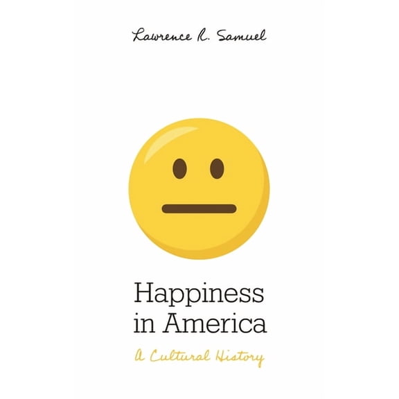 Happiness in America: A Cultural History, (Hardcover)