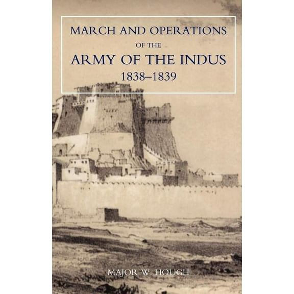 Narrative of the March and Operations of the Army of the Indus (Paperback)