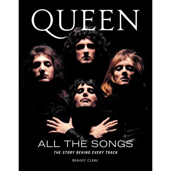 Queen All the Songs: The Story Behind Every Track